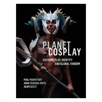 Planet Cosplay - Mountfort, Paul (Auckland University of Technology, New Zealand) a Peirson-Smit