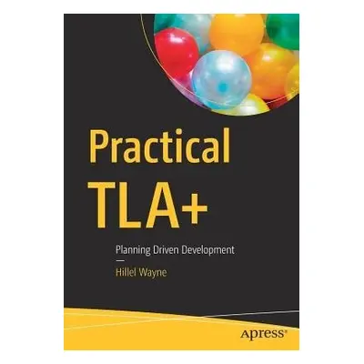 Practical TLA+ - Wayne, Hillel