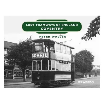 Lost Tramways of England: Coventry - Waller, Peter