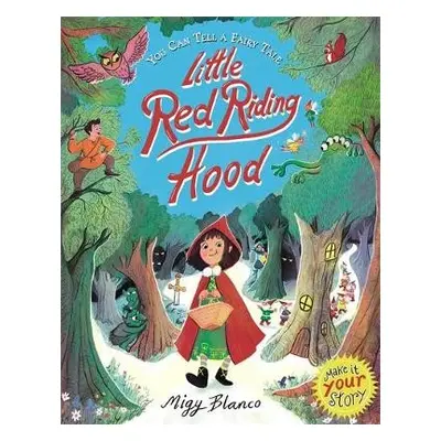 You Can Tell a Fairy Tale: Little Red Riding Hood - Blanco, Migy (Illustrator)