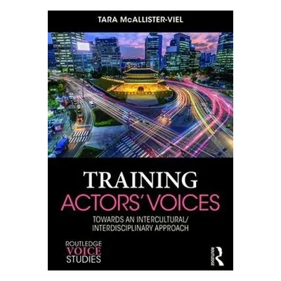 Training Actors' Voices - McAllister-Viel, Tara