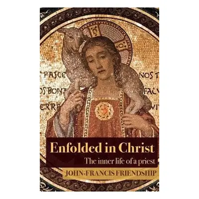 Enfolded in Christ - Friendship, John-Francis