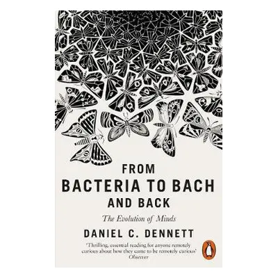 From Bacteria to Bach and Back - Dennett, Daniel C.