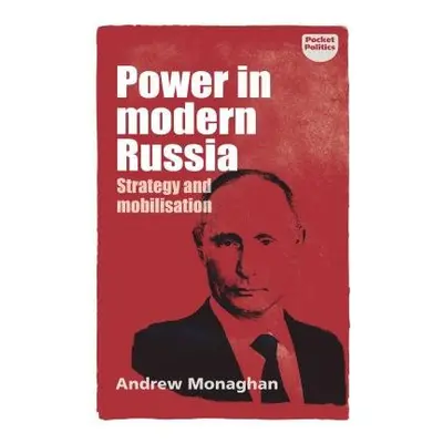 Power in Modern Russia - Monaghan, Andrew