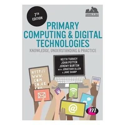 Primary Computing and Digital Technologies: Knowledge, Understanding and Practice - Turvey, Keit