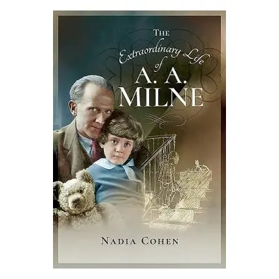 Extraordinary Life of A A Milne - Cohen, Nadia