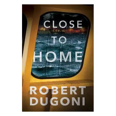 Close to Home - Dugoni, Robert