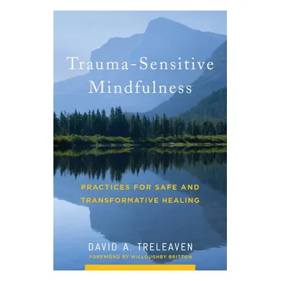 Trauma-Sensitive Mindfulness - Treleaven, David A.