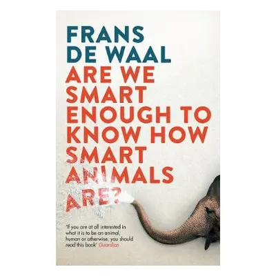 Are We Smart Enough to Know How Smart Animals Are? - de Waal, Frans