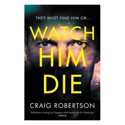 Watch Him Die - Robertson, Craig