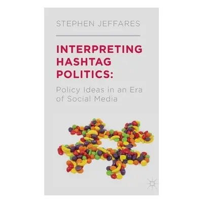 Interpreting Hashtag Politics - Jeffares, S.