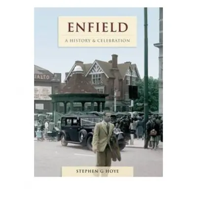 Enfield - A History And Celebration - Hoye, Stephen G.