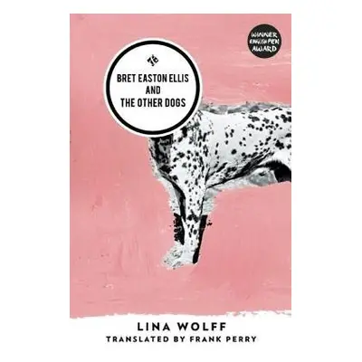 Bret Easton Ellis and the Other Dogs - Wolff, Lina