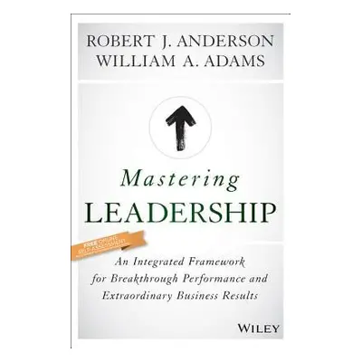 Mastering Leadership - Anderson, Robert J. a Adams, William A. (University of Cambridge)