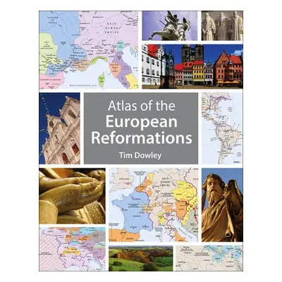 Atlas of the European Reformations - Dowley, Tim