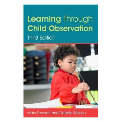 Learning Through Child Observation, Third Edition - Fawcett, Mary a Watson, Debbie