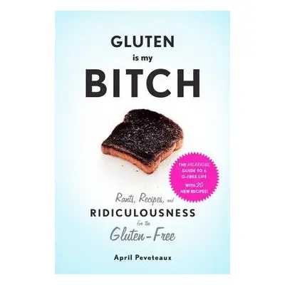 Gluten Is My Bitch - Peveteaux, April