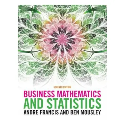 Business Mathematics and Statistics - Francis, Andre (Queens Medical Centre, University of Notti