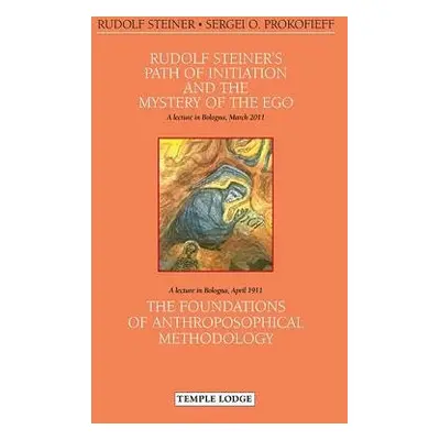 Rudolf Steiner's Path of Initiation and the Mystery of the EGO - Steiner, Rudolf a Prokofieff, S