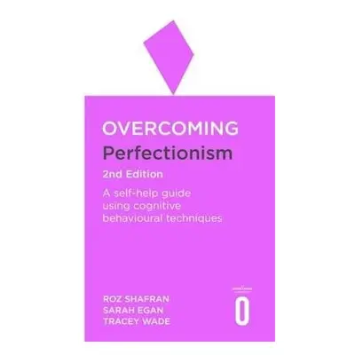 Overcoming Perfectionism 2nd Edition - Shafran, Roz a Egan, Sarah a Wade, Tracey