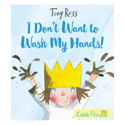 I Don't Want to Wash My Hands! - Ross, Tony