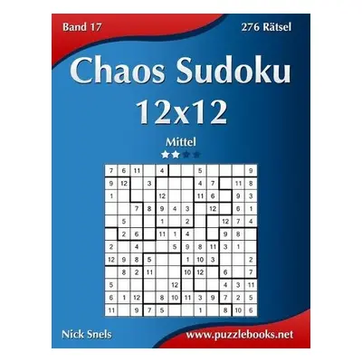 Chaos Sudoku 12x12 - Mittel - Band 17 - 276 Ratsel - Snels, Nick