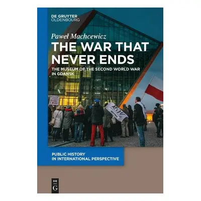 War that Never Ends - Machcewicz, Pawel