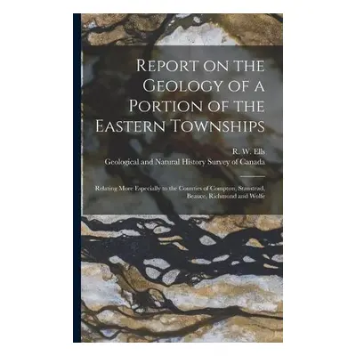 Report on the Geology of a Portion of the Eastern Townships [microform]