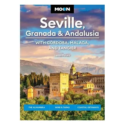 Moon Seville, Granada a Andalusia: With Cordoba, Malaga a Tangier (First Edition) - Peters, Luca