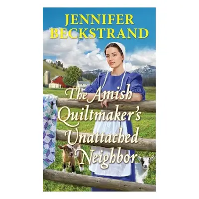 Amish Quiltmaker's Unattached Neighbor - Beckstrand, Jennifer