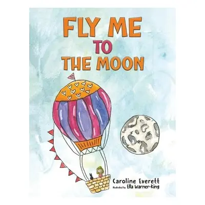 Fly Me to the Moon - Everett, Caroline