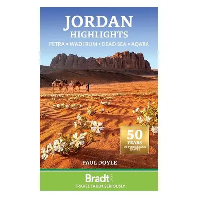 Bradt Travel Guide: Jordan Highlights: Petra, Wadi Rum, the Dead Sea and Aqaba - Doyle, Paul