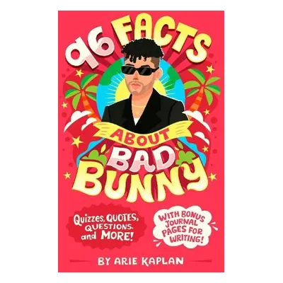 96 Facts About Bad Bunny - Kaplan, Arie