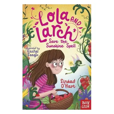 Lola and Larch Save the Sunshine Spell - O'Hart, Sinead