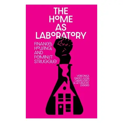 Home as Laboratory - Cavallero, Luci a Gago, Vernica a Mason-Deese, Liz