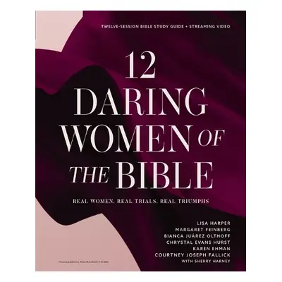 12 Daring Women of the Bible Study Guide plus Streaming Video - Harper, Lisa a Feinberg, Margare