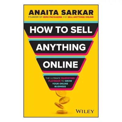 How to Sell Anything Online - Sarkar, Anaita