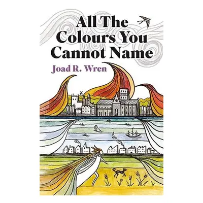 All The Colours You Cannot Name - R Wren, Joad