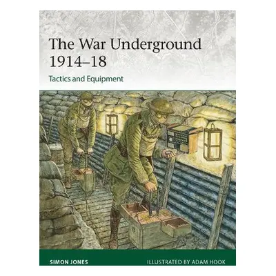 War Underground 1914–18: Tactics and Equipment - Jones, Simon