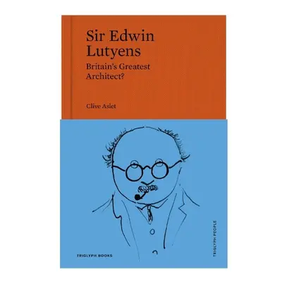 Sir Edwin Lutyens - Aslet, Clive