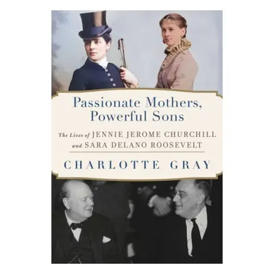 Passionate Mothers, Powerful Sons - Gray, Charlotte