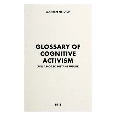 Glossary of Cognitive Activism - Neidich, Warren