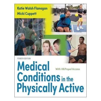 Medical Conditions in the Physically Active - Walsh Flanagan, Katie a Cuppett, Micki