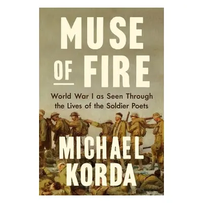 Muse of Fire - World War I as Seen Through the Lives of the Soldier Poets - Korda, Michael