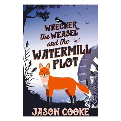 Wrecker the Weasel and the Watermill Plot - Cooke, Jason