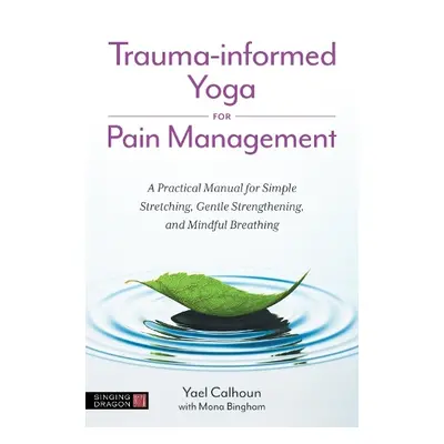 Trauma-informed Yoga for Pain Management - Calhoun, Yael