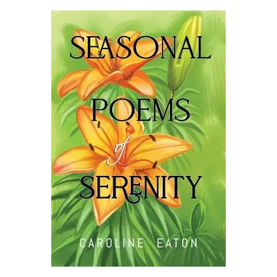 Seasonal Poems of Serenity - Eaton, Caroline P