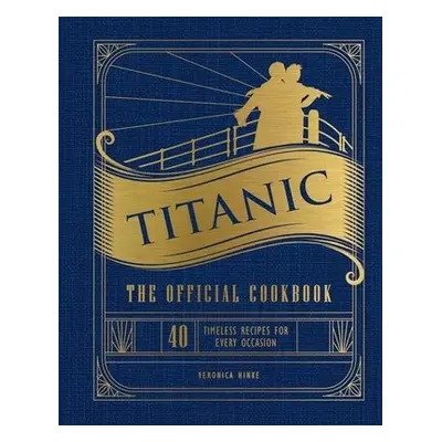 Titanic: The Official Cookbook - Hinke, Veronica