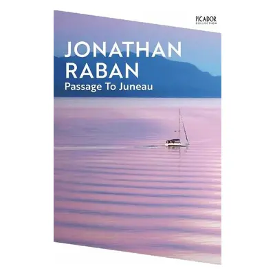 Passage To Juneau - Raban, Jonathan