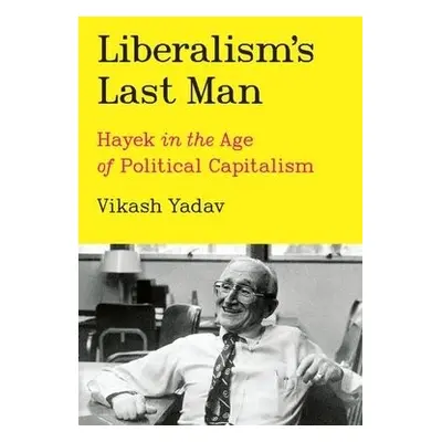 Liberalism's Last Man - Yadav, Vikash